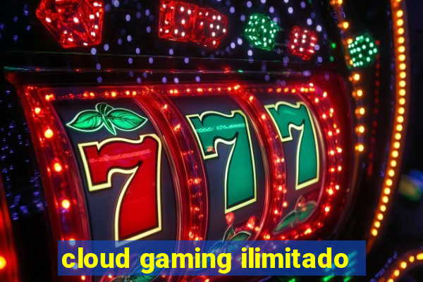 cloud gaming ilimitado